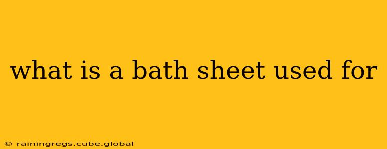 what is a bath sheet used for