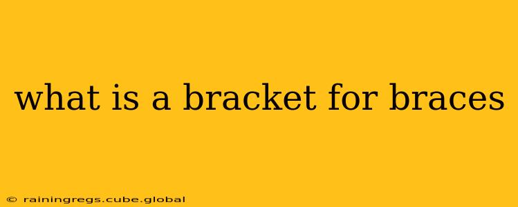 what is a bracket for braces