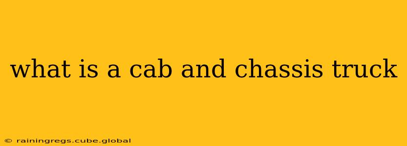 what is a cab and chassis truck
