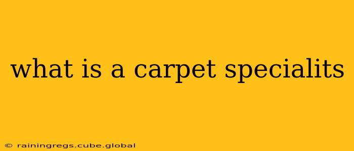what is a carpet specialits