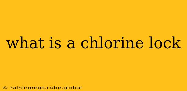 what is a chlorine lock