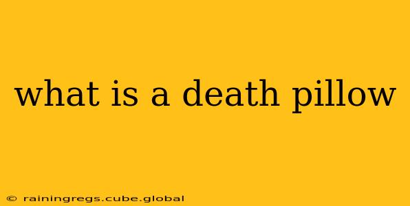 what is a death pillow