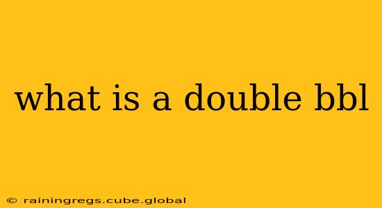 what is a double bbl