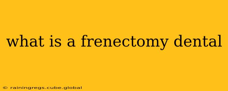 what is a frenectomy dental