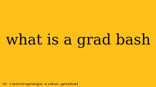what is a grad bash