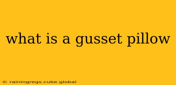 what is a gusset pillow
