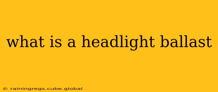 what is a headlight ballast