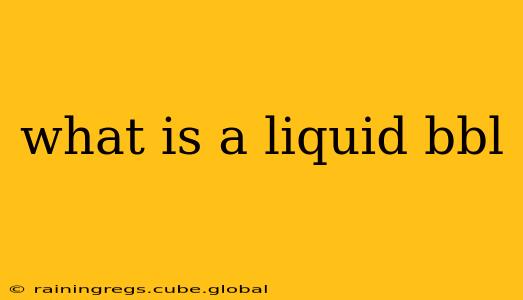 what is a liquid bbl