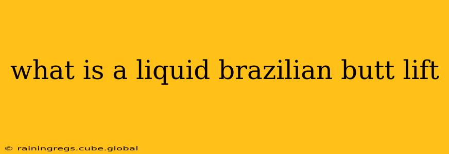 what is a liquid brazilian butt lift