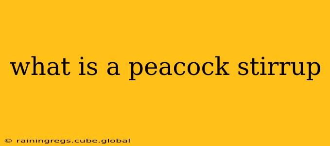 what is a peacock stirrup