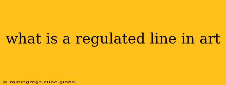 what is a regulated line in art