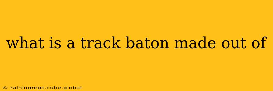 what is a track baton made out of