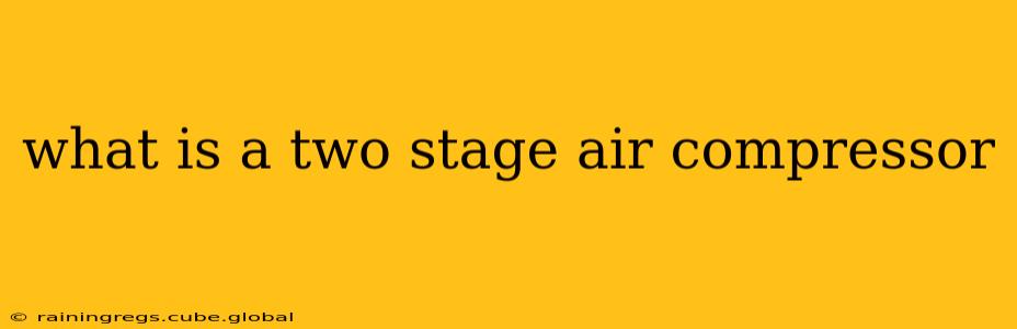 what is a two stage air compressor