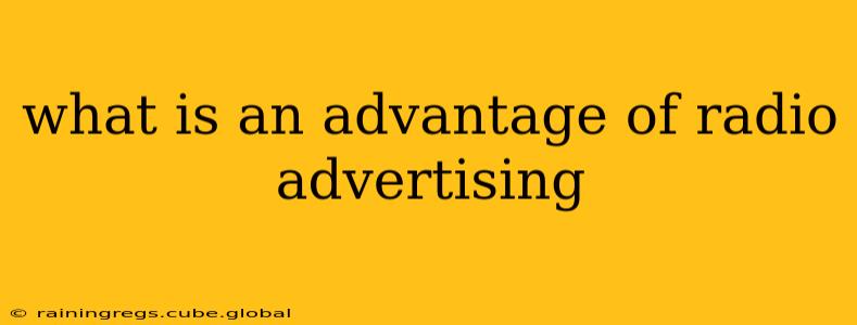 what is an advantage of radio advertising