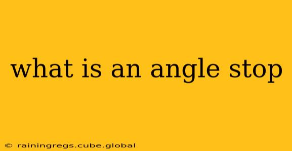 what is an angle stop