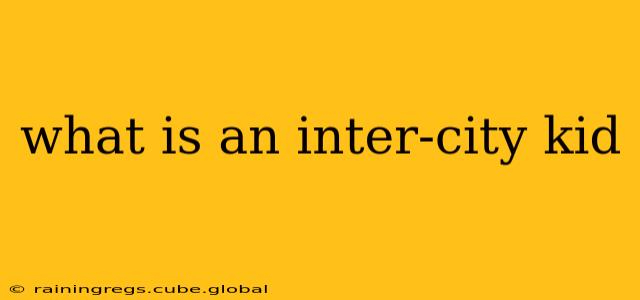 what is an inter-city kid