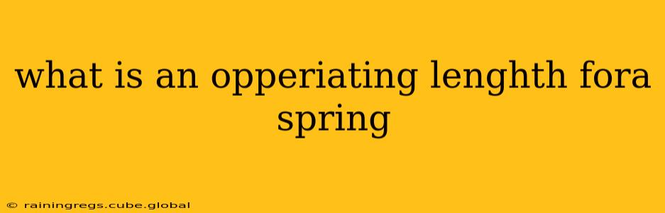 what is an opperiating lenghth fora spring