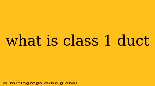 what is class 1 duct