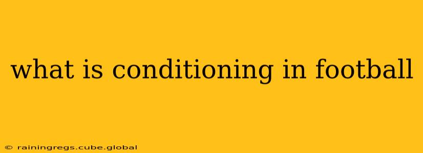 what is conditioning in football