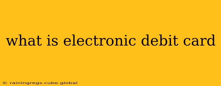 what is electronic debit card