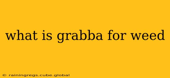 what is grabba for weed