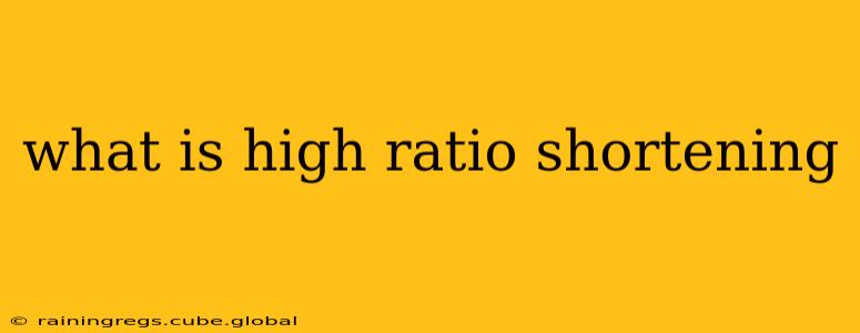 what is high ratio shortening