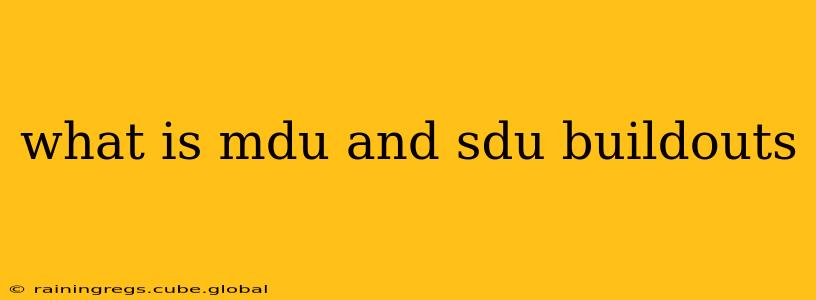 what is mdu and sdu buildouts