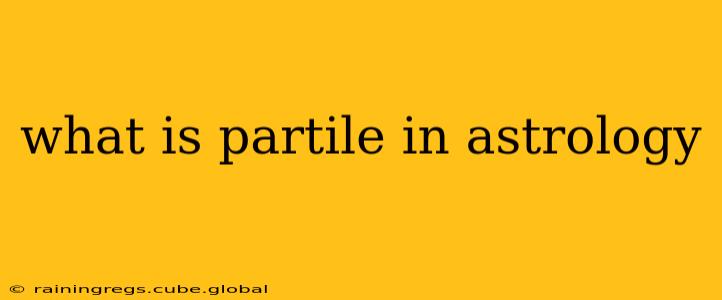 what is partile in astrology