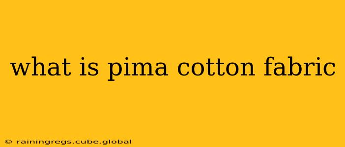 what is pima cotton fabric