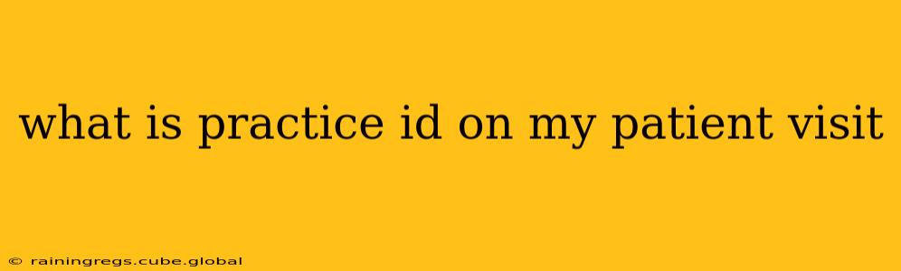what is practice id on my patient visit