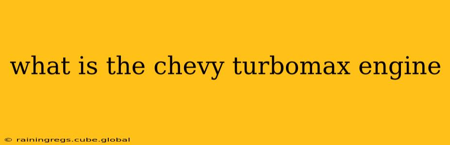 what is the chevy turbomax engine
