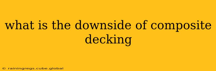 what is the downside of composite decking