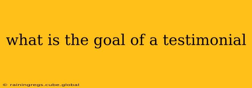 what is the goal of a testimonial