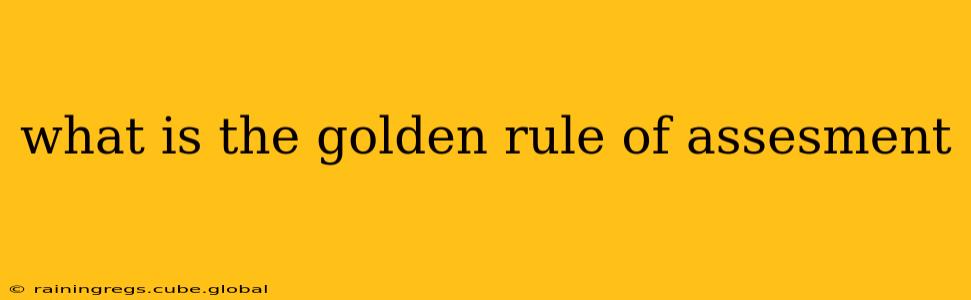 what is the golden rule of assesment
