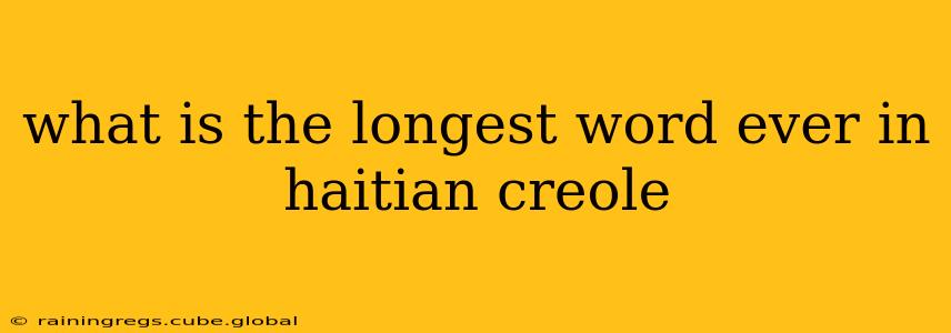 what is the longest word ever in haitian creole