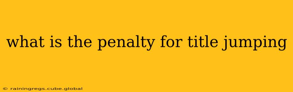 what is the penalty for title jumping