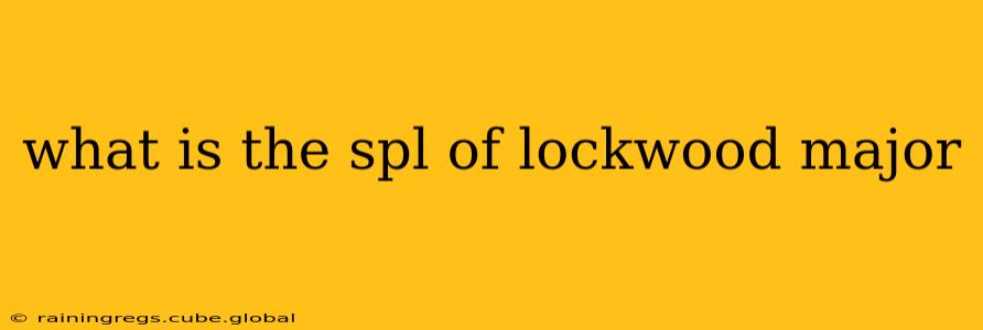what is the spl of lockwood major
