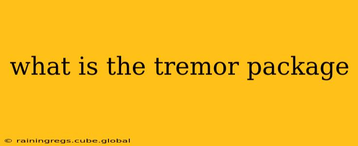 what is the tremor package