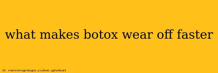 what makes botox wear off faster