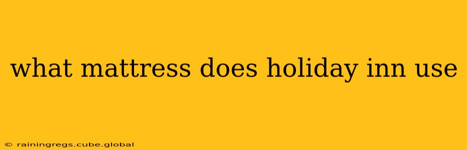 what mattress does holiday inn use