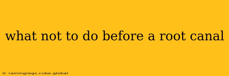what not to do before a root canal
