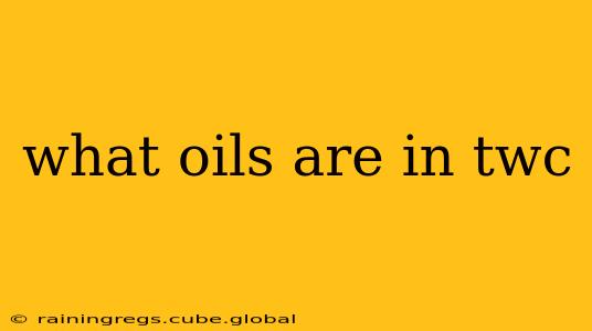 what oils are in twc