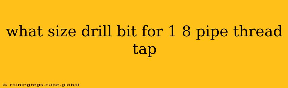 what size drill bit for 1 8 pipe thread tap