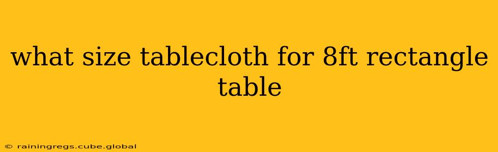 what size tablecloth for 8ft rectangle table