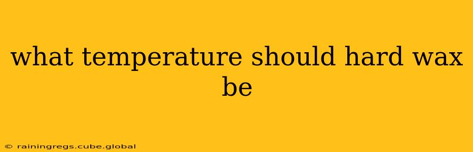what temperature should hard wax be