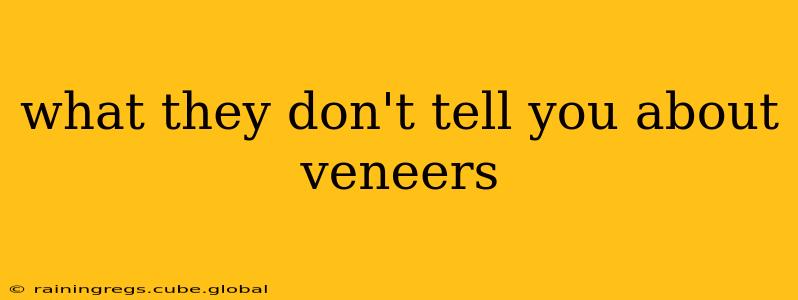 what they don't tell you about veneers