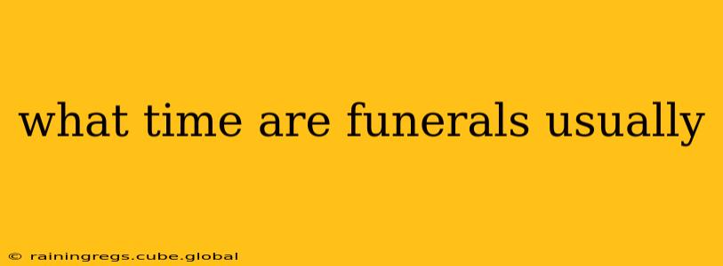 what time are funerals usually