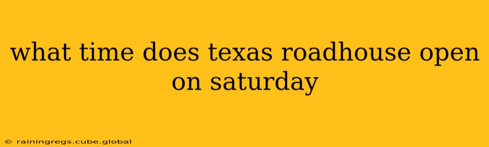 what time does texas roadhouse open on saturday