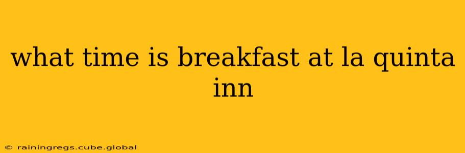 what time is breakfast at la quinta inn