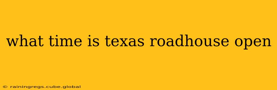 what time is texas roadhouse open